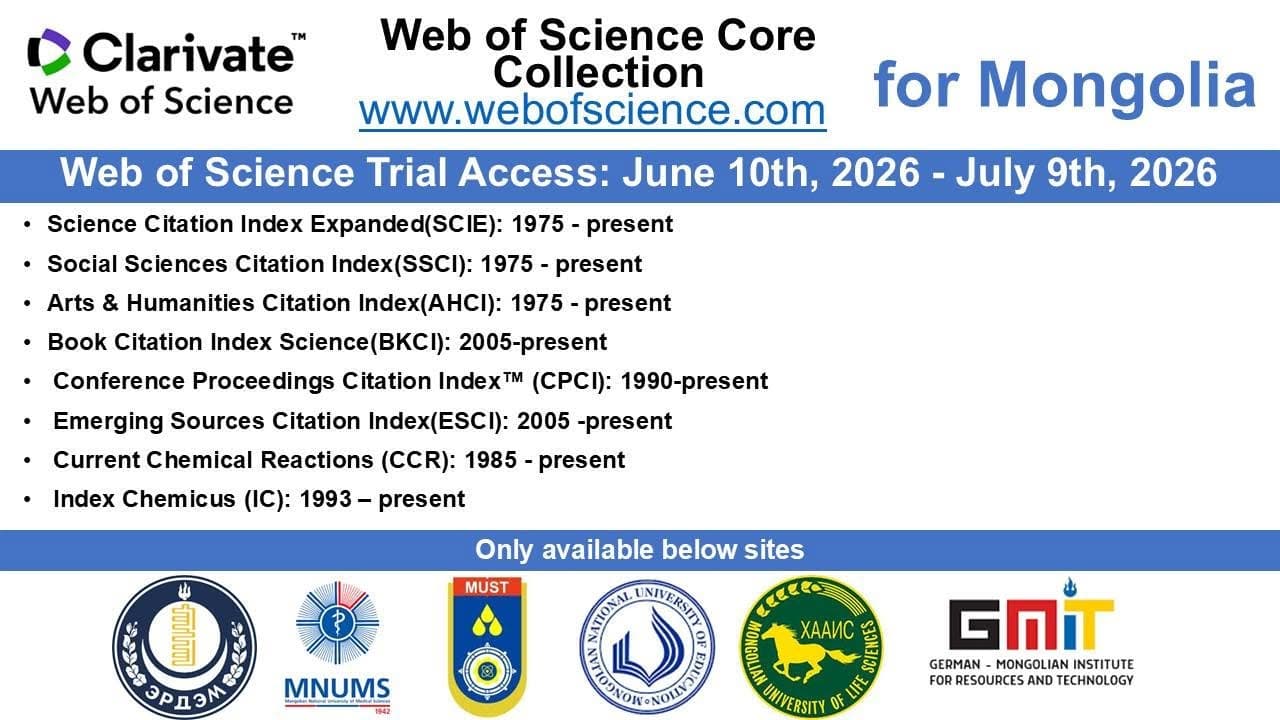 Clarivate -ийн Web of Science-ийн үндсэн багц туршилтаар өнөөдрөөс эхлэн 2026 оны 7-р сарын 9-ны өдрийг хүртэл доорх байгууллагуудын Интернэт сүлжээнээс орох боломжтойгоор нээгдэж байна